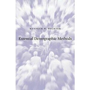 Essential Demographic Methods, Hardcover - Kenneth W. Wachter imagine
