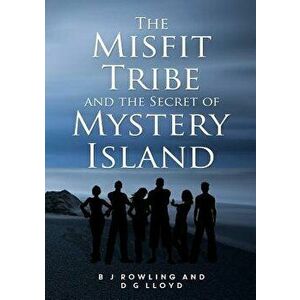 The Misfit Tribe and the Secret of Mystery Island, Paperback - B. J. Rowling imagine