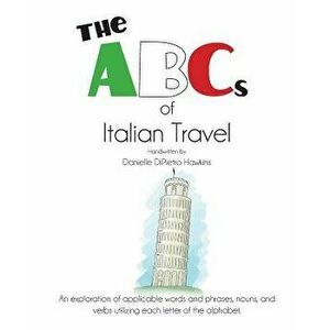 The ABCs of Italian Travel, Paperback - Danielle Dipietro Hawkins imagine