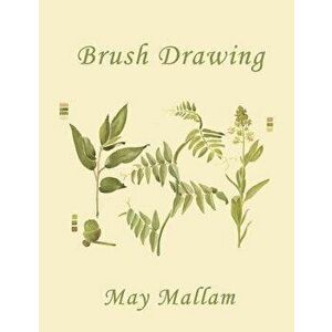 Brush Drawing as Applied to Natural Forms and Common Objects (Yesterday's Classics), Paperback - May Mallam imagine