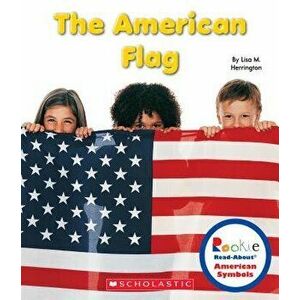 The American Flag (Rookie Read-About American Symbols), Paperback - Lisa M. Herrington imagine