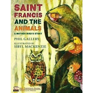 St. Francis and the Animals: A Mother Bird's Story, Hardcover - Phil Gallery imagine