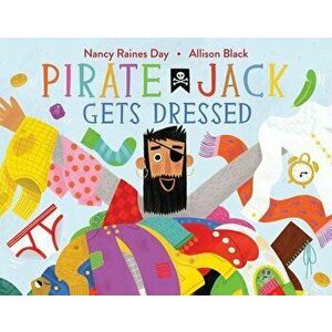 Pirate Jack Gets Dressed, Hardcover - Nancy Raines Day imagine