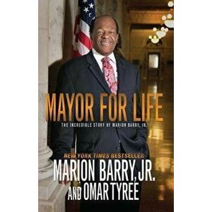 Mayor for Life: The Incredible Story of Marion Barry, Jr., Paperback - Marion Barry imagine
