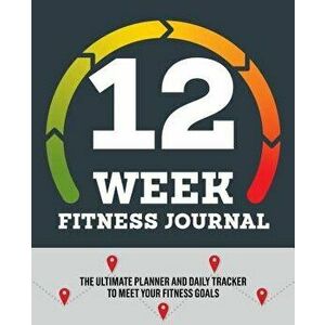 12-Week Fitness Journal: The Ultimate Planner and Daily Tracker to Meet Your Fitness Goals, Paperback - Rockridge Press imagine