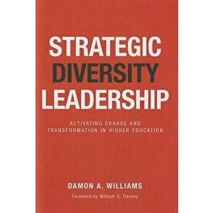 Strategic Diversity Leadership: Activating Change and Transformation in Higher Education, Hardcover - Damon A. Williams imagine