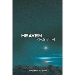 Heaven to Earth, Paperback - Anthony Mangun imagine