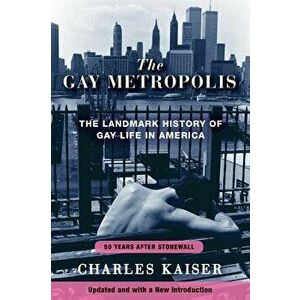The Gay Metropolis: The Landmark History of Gay Life in America, Paperback - Charles Kaiser imagine