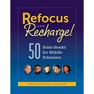 Refocus and Recharge! 50 Brain Breaks for Middle Schoolers - Responsive Classroom imagine