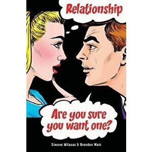 Relationship. Are you sure you want one?, Paperback - Simone Milasas imagine