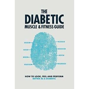 The Diabetic Muscle and Fitness Guide, Paperback - Phil Graham imagine