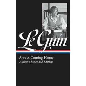 Ursula K. Le Guin: Always Coming Home (Loa #315): Author's Expanded Edition, Hardcover - Ursula K. Le Guin imagine