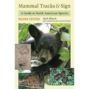 Mammal Tracks & Sign: A Guide to North American Species, Paperback - Mark Elbroch imagine