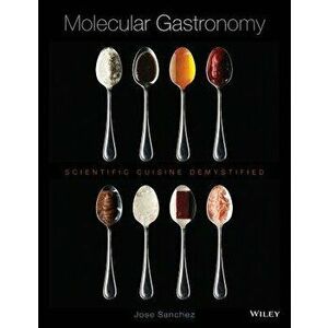 Molecular Gastronomy: Scientific Cuisine Demystified, Hardcover - Jose Sanchez imagine