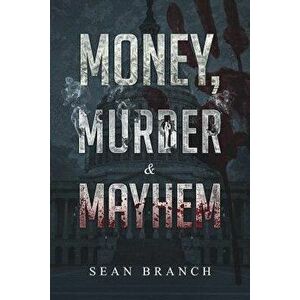 Money, Murder & Mayhem, Paperback - Sean Branch imagine
