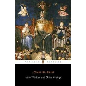 Unto This Last and Other Writings, Paperback - John Ruskin imagine
