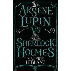 Arsčne Lupin Vs Sherlock Holmes, Paperback - Maurice LeBlanc imagine