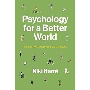 Psychology for a Better World: Working with People to Save the Planet. Revised and Updated Edition., Paperback - Niki Harre imagine