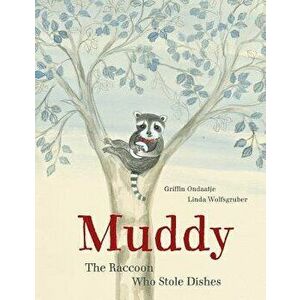 Muddy: The Raccoon Who Stole Dishes, Hardcover - Griffin Ondaatje imagine