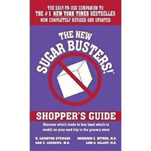 The New Sugar Busters! Shopper's Guide: Discover Which Foods to Buy (and Which to Avoid) on Your Next Trip to the Grocery Store - H. Leighton Steward imagine