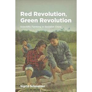 Red Revolution, Green Revolution: Scientific Farming in Socialist China, Hardcover - Sigrid Schmalzer imagine