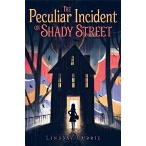 The Peculiar Incident on Shady Street, Paperback - Lindsay Currie imagine