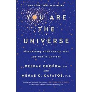 You Are the Universe: Discovering Your Cosmic Self and Why It Matters, Paperback - Deepak Chopra imagine