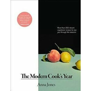 Modern Cook's Year: More Than 250 Vibrant Vegetarian Recipes to See You Through the Seasons, Hardcover - Anna Jones imagine