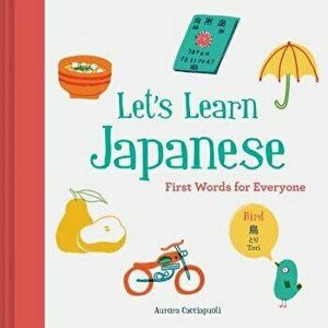 Let's Learn Japanese: First Words for Everyone (Learn Japanese for Kids, Learn Japanese for Adults, Japanese Learning Books), Hardcover - Aurora Cacci imagine