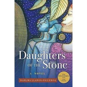 Daughters of the Stone, Paperback - Dahlma Llanos-Figueroa imagine