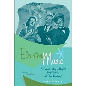 Elevator Music: A Surreal History of Muzak, Easy-Listening, and Other Moodsong, Paperback - Joseph Lanza imagine