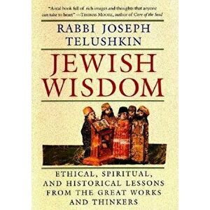 Jewish Wisdom: The Essential Teachings and How They Have Shaped the Jewish Religion, Its People, Culture and History, Hardcover - Rabbi Joseph Telushk imagine
