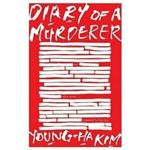 Diary of a Murderer: And Other Stories, Paperback - Young-Ha Kim imagine