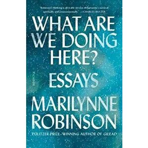 What Are We Doing Here?: Essays, Paperback - Marilynne Robinson imagine