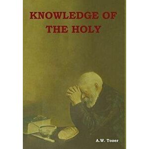 Knowledge of the Holy, Hardcover - A. W. Tozer imagine