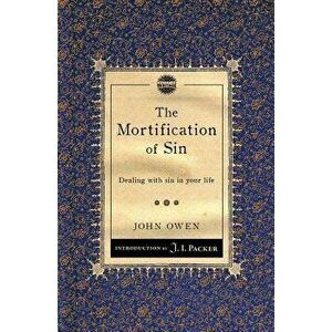 The Mortification of Sin: Dealing with Sin in Your Life, Paperback - John Owen imagine