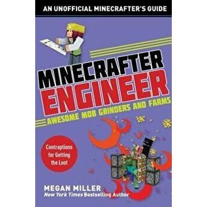 Minecrafter Engineer: Awesome Mob Grinders and Farms: Contraptions for Getting the Loot, Paperback - Megan Miller imagine