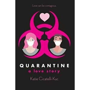 Quarantine: A Love Story, Hardcover - Katie Cicatelli-Kuc imagine