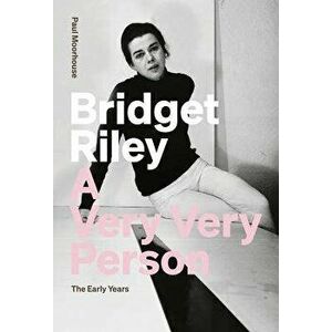 Bridget Riley: A Very Very Person, Paperback - Paul Moorhouse imagine