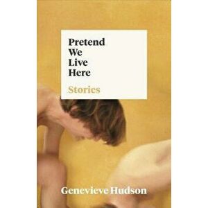 Pretend We Live Here, Paperback - Genevieve Hudson imagine