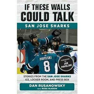 If These Walls Could Talk: San Jose Sharks: Stories from the San Jose Sharks Ice, Locker Room, and Press Box, Paperback - Ross McKeon imagine