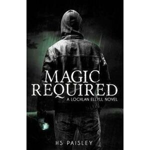 Magic Required: A Lochlan Ellyll Novel, Paperback - Hs Paisley imagine