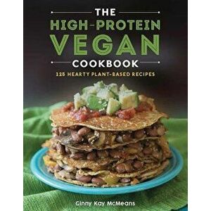 The High-Protein Vegan Cookbook: 125+ Hearty Plant-Based Recipes, Hardcover - Ginny Kay McMeans imagine