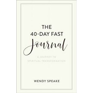 40-Day Fast Journal. A Journey to Spiritual Transformation, Paperback - Wendy Speake imagine
