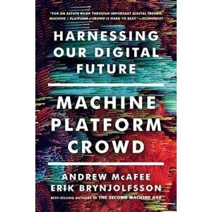 Machine, Platform, Crowd: Harnessing Our Digital Future, Paperback - Andrew McAfee imagine