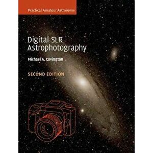 Digital SLR Astrophotography, Paperback - Michael A. Covington imagine