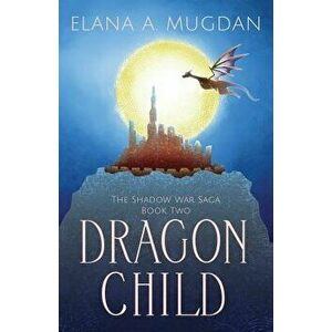 Dragon Child, Paperback - Elana a. Mugdan imagine