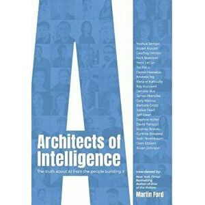 Architects of Intelligence: The truth about AI from the people building it, Hardcover - Martin Ford imagine