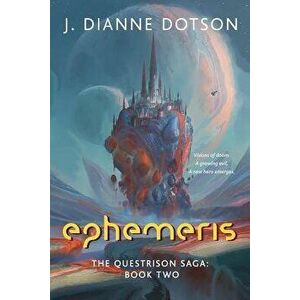 Ephemeris: The Questrison Saga: Book Two, Paperback - J. Dianne Dotson imagine