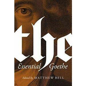 The Essential Goethe, Paperback - Johann Wolfgang Von Goethe imagine
